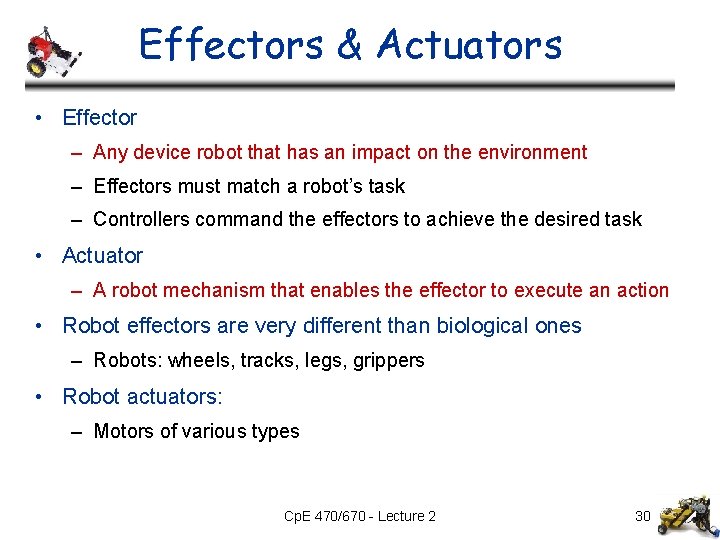 Effectors & Actuators • Effector – Any device robot that has an impact on Effectors & Actuators • Effector – Any device robot that has an impact on