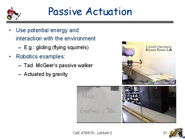 Passive Actuation • Use potential energy and interaction with the environment – E. g. Passive Actuation • Use potential energy and interaction with the environment – E. g.