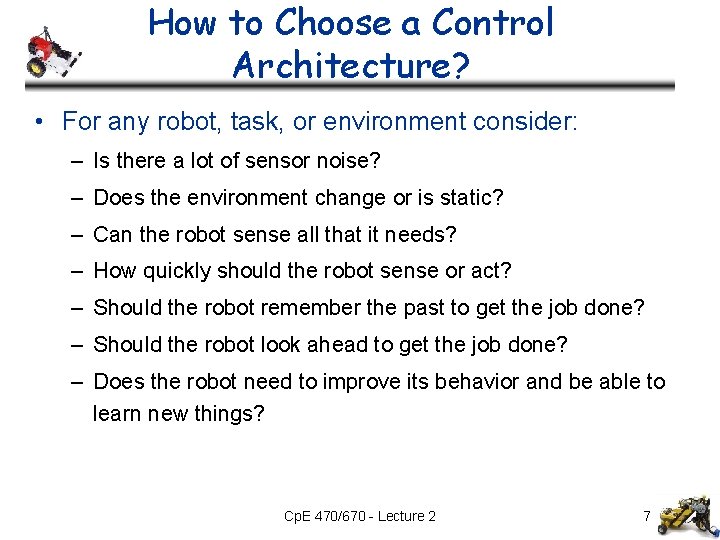 How to Choose a Control Architecture? • For any robot, task, or environment consider: How to Choose a Control Architecture? • For any robot, task, or environment consider: