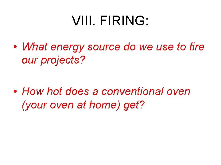 VIII. FIRING: • What energy source do we use to fire our projects? •