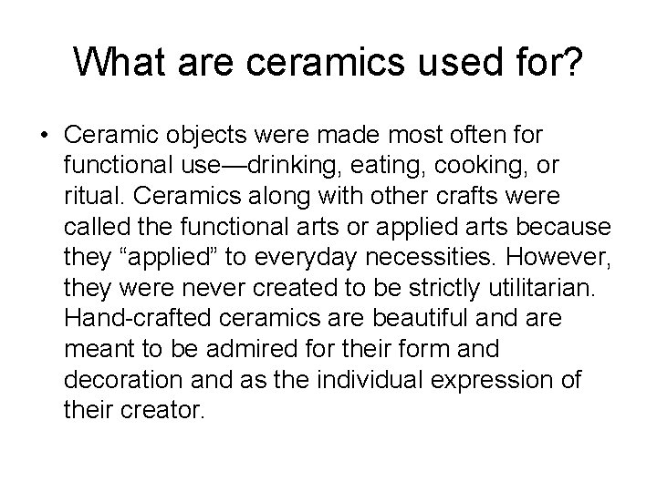 What are ceramics used for? • Ceramic objects were made most often for functional