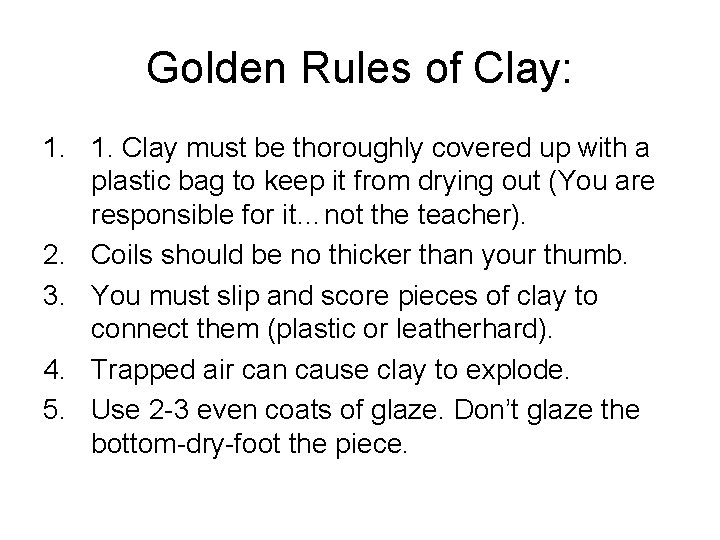 Golden Rules of Clay: 1. 1. Clay must be thoroughly covered up with a