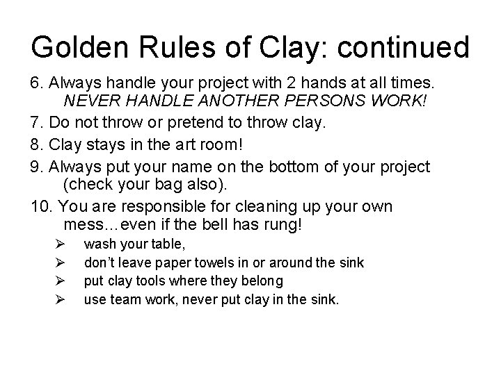 Golden Rules of Clay: continued 6. Always handle your project with 2 hands at