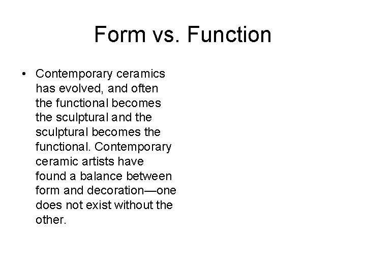 Form vs. Function • Contemporary ceramics has evolved, and often the functional becomes the