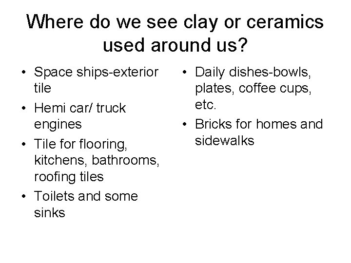 Where do we see clay or ceramics used around us? • Space ships-exterior tile