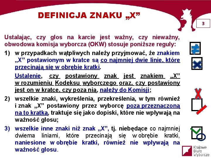 DEFINICJA ZNAKU „X” Ustalając, czy głos na karcie jest ważny, czy nieważny, obwodowa komisja