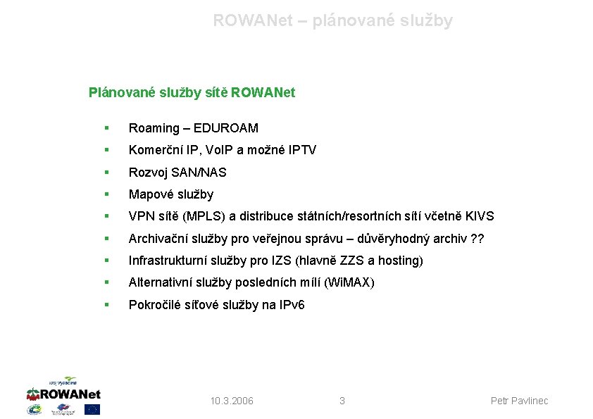 ROWANet – plánované služby Plánované služby sítě ROWANet § Roaming – EDUROAM § Komerční