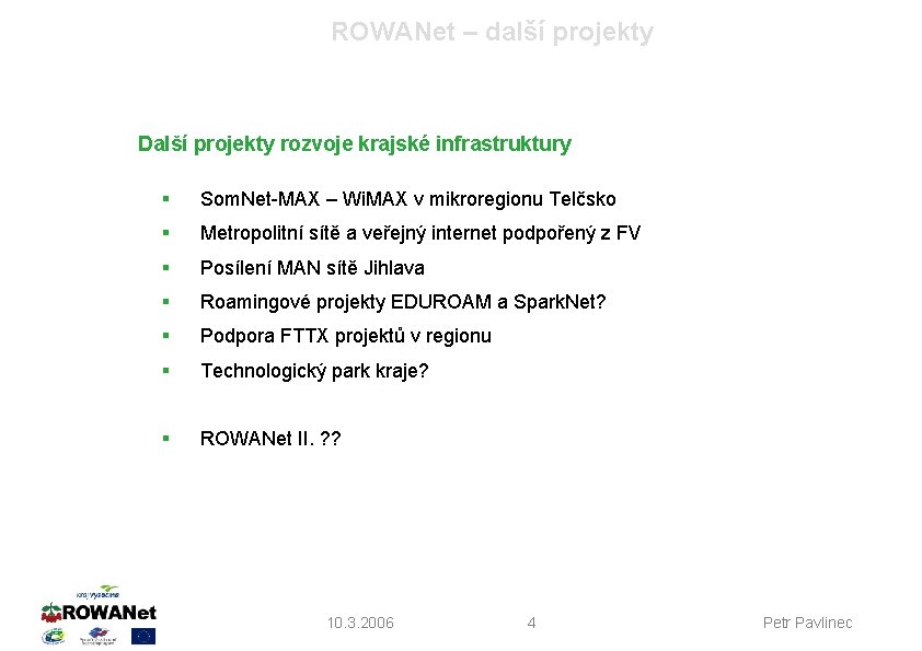 ROWANet – další projekty Další projekty rozvoje krajské infrastruktury § Som. Net-MAX – Wi.
