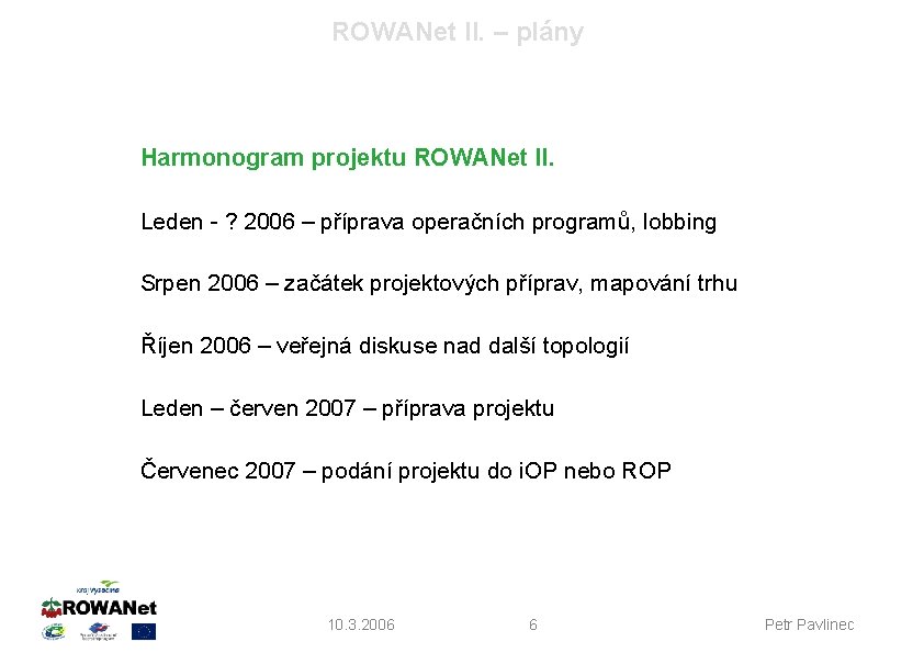 ROWANet II. – plány Harmonogram projektu ROWANet II. Leden - ? 2006 – příprava