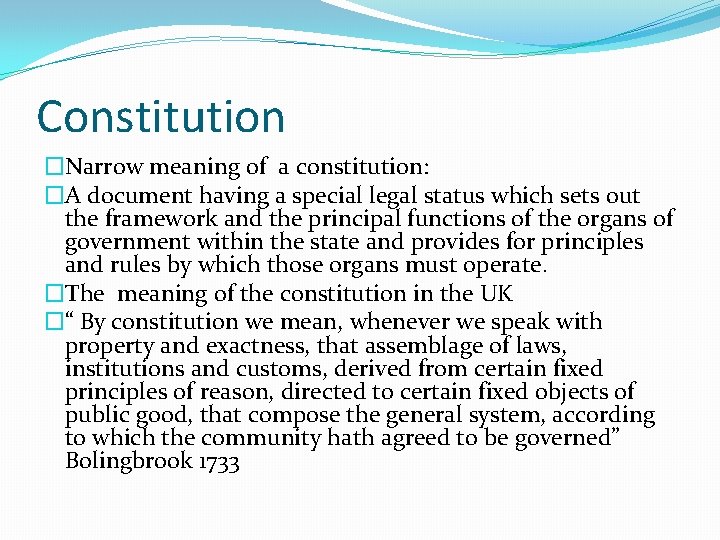 Constitution �Narrow meaning of a constitution: �A document having a special legal status which