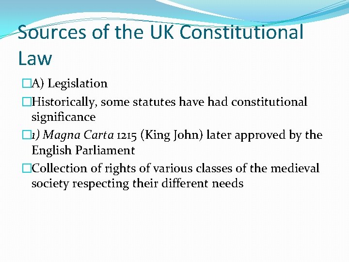 Sources of the UK Constitutional Law �A) Legislation �Historically, some statutes have had constitutional