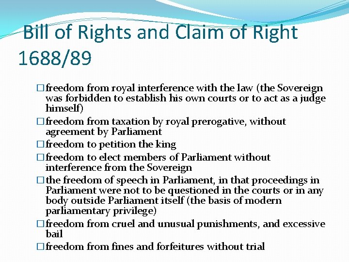 Bill of Rights and Claim of Right 1688/89 �freedom from royal interference with the