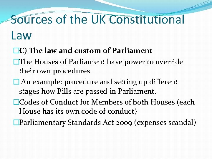Sources of the UK Constitutional Law �C) The law and custom of Parliament �The