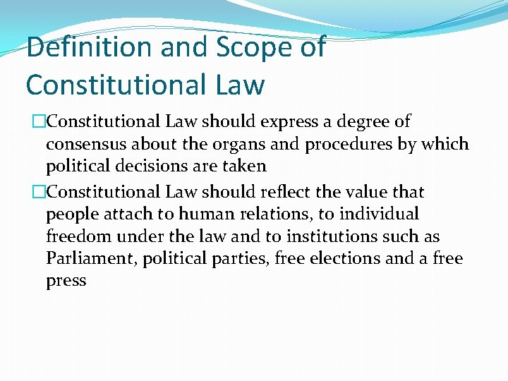 Definition and Scope of Constitutional Law �Constitutional Law should express a degree of consensus
