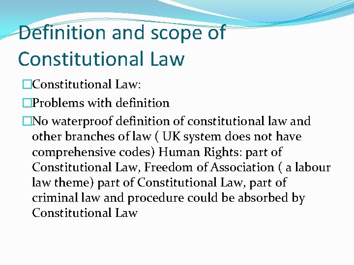Definition and scope of Constitutional Law �Constitutional Law: �Problems with definition �No waterproof definition