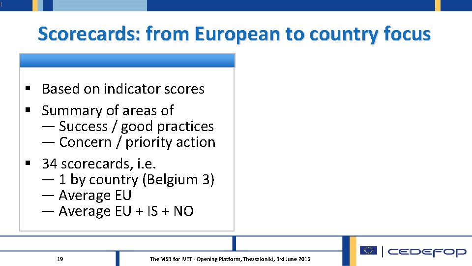 Scorecards: from European to country focus § Based on indicator scores § Summary of