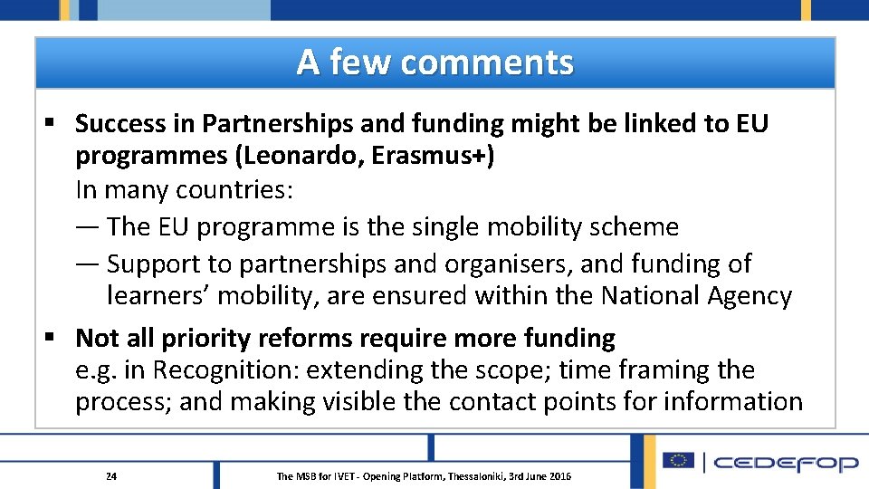 A few comments § Success in Partnerships and funding might be linked to EU