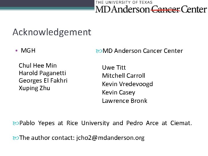 Acknowledgement • MGH Chul Hee Min Harold Paganetti Georges El Fakhri Xuping Zhu MD