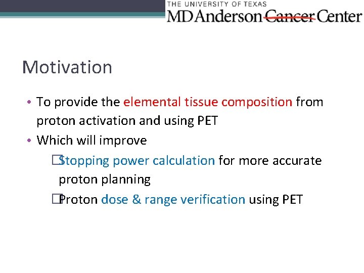 Motivation • To provide the elemental tissue composition from proton activation and using PET