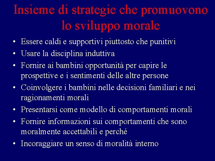 Insieme di strategie che promuovono lo sviluppo morale • Essere caldi e supportivi piuttosto