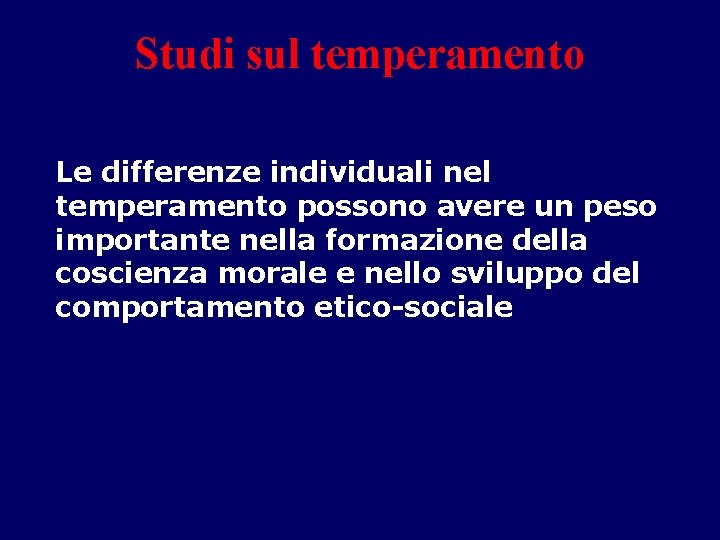 Studi sul temperamento Le differenze individuali nel temperamento possono avere un peso importante nella