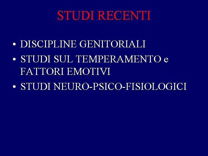 STUDI RECENTI • DISCIPLINE GENITORIALI • STUDI SUL TEMPERAMENTO e FATTORI EMOTIVI • STUDI