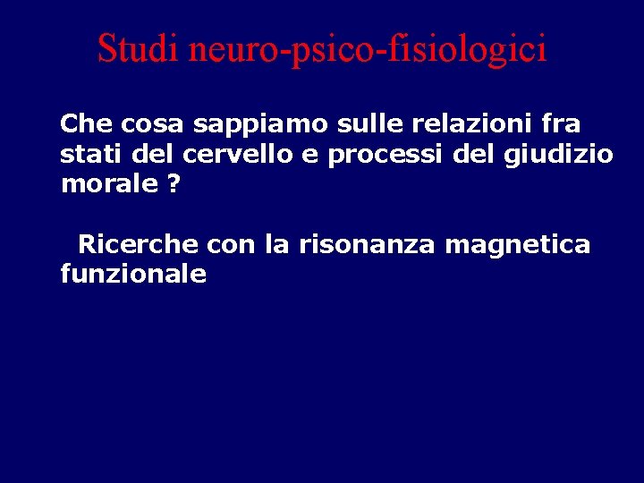 Studi neuro-psico-fisiologici Che cosa sappiamo sulle relazioni fra stati del cervello e processi del