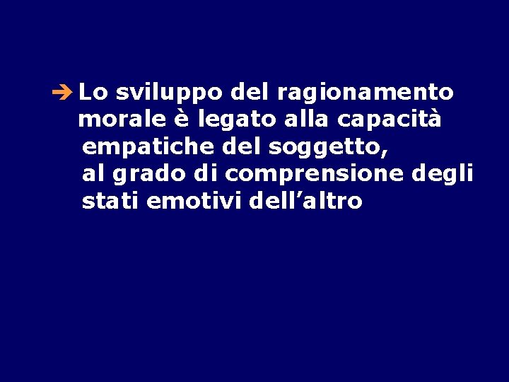 è Lo sviluppo del ragionamento morale è legato alla capacità empatiche del soggetto, al