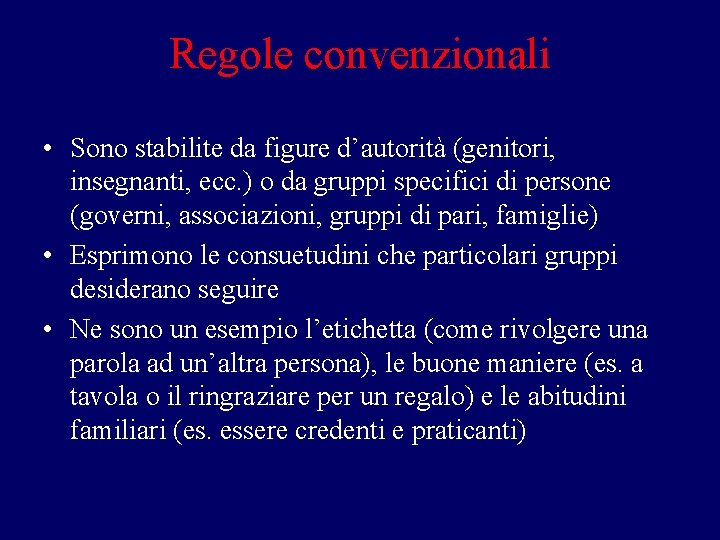 Regole convenzionali • Sono stabilite da figure d’autorità (genitori, insegnanti, ecc. ) o da