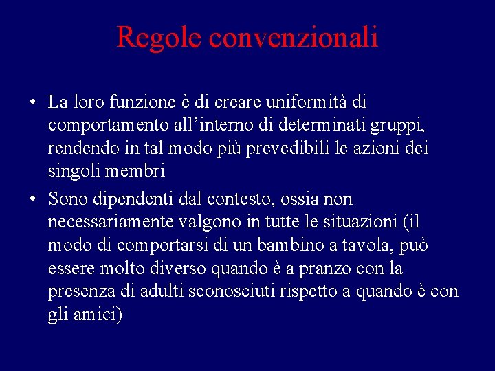 Regole convenzionali • La loro funzione è di creare uniformità di comportamento all’interno di