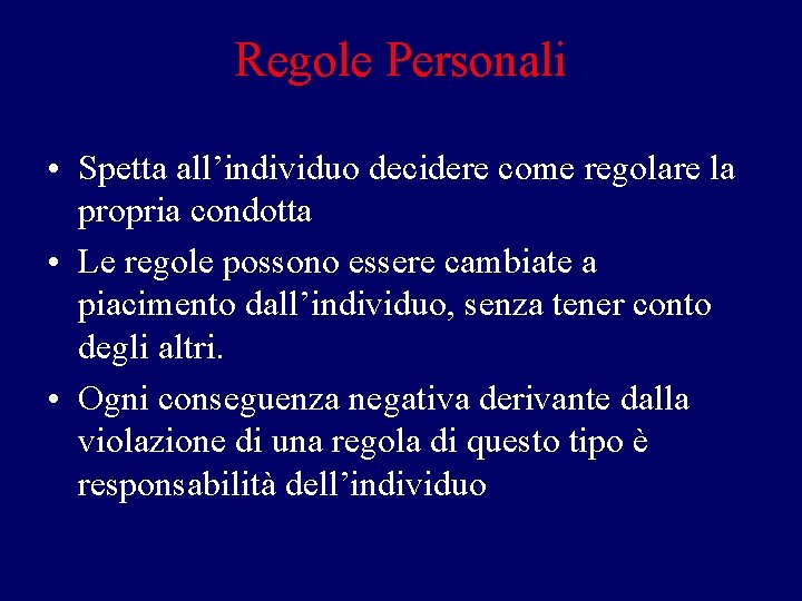 Regole Personali • Spetta all’individuo decidere come regolare la propria condotta • Le regole