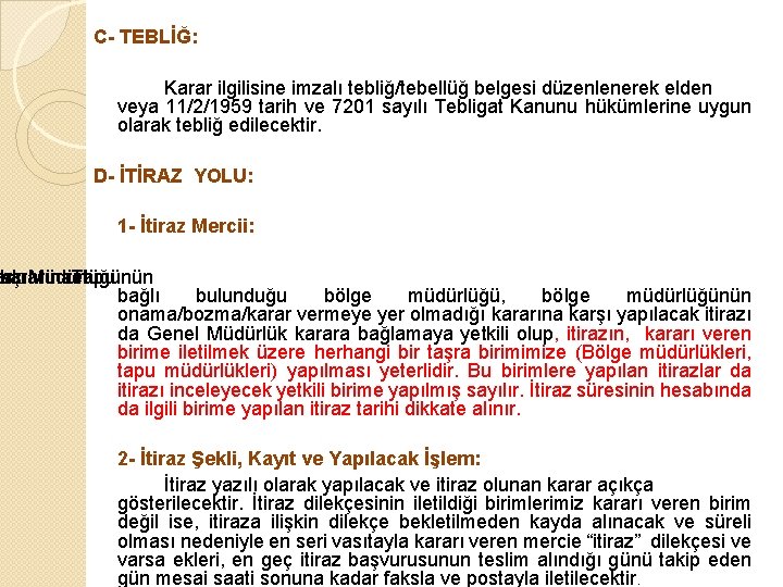 C- TEBLİĞ: Karar ilgilisine imzalı tebliğ/tebellüğ belgesi düzenlenerek elden veya 11/2/1959 tarih ve 7201