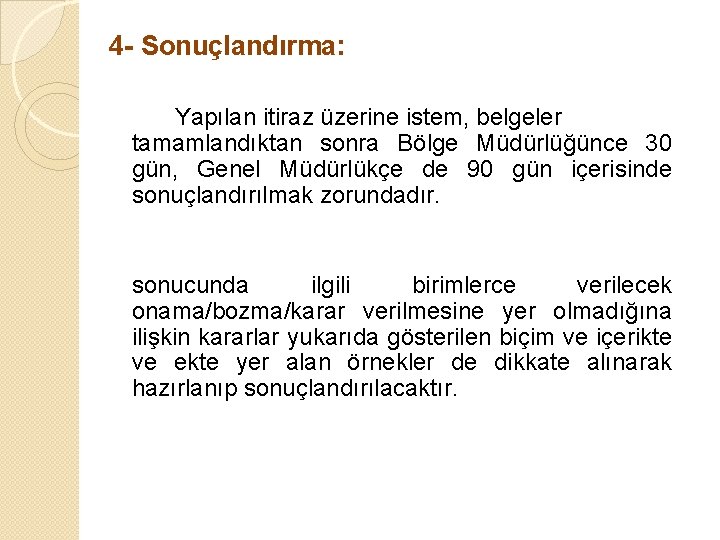 4 - Sonuçlandırma: Yapılan itiraz üzerine istem, belgeler tamamlandıktan sonra Bölge Müdürlüğünce 30 gün,