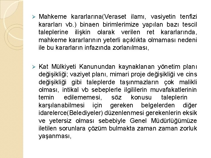 Ø Mahkeme kararlarına(Veraset ilamı, vasiyetin tenfizi kararları vb. ) binaen birimlerimize yapılan bazı tescil