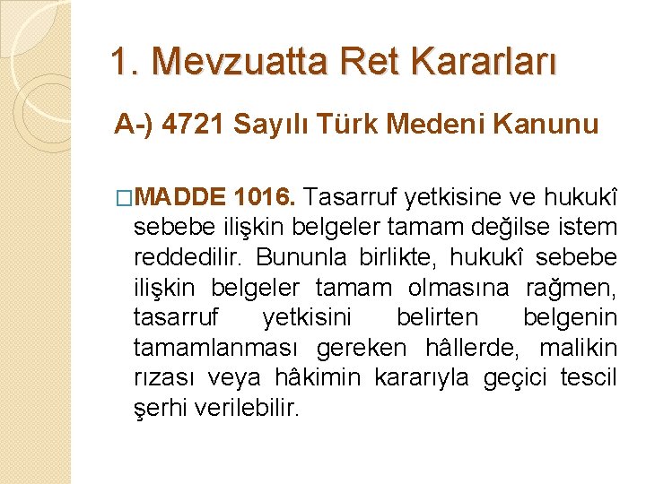 1. Mevzuatta Ret Kararları A-) 4721 Sayılı Türk Medeni Kanunu �MADDE 1016. Tasarruf yetkisine