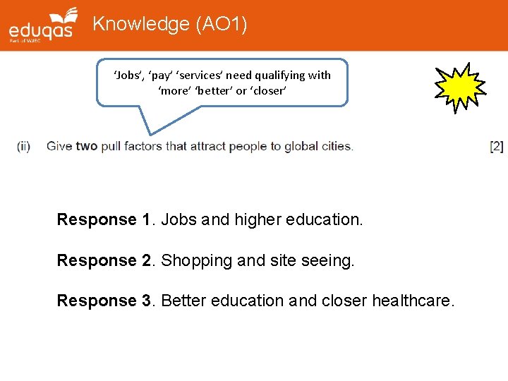 Knowledge (AO 1) ‘Jobs’, ‘pay’ ‘services’ need qualifying with ‘more’ ‘better’ or ‘closer’ Response