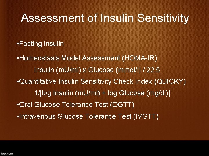 Assessment of Insulin Sensitivity • Fasting insulin • Homeostasis Model Assessment (HOMA-IR) Insulin (m.