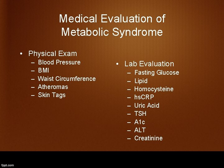 Medical Evaluation of Metabolic Syndrome • Physical Exam – – – Blood Pressure BMI