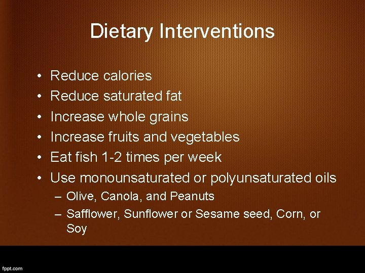 Dietary Interventions • • • Reduce calories Reduce saturated fat Increase whole grains Increase
