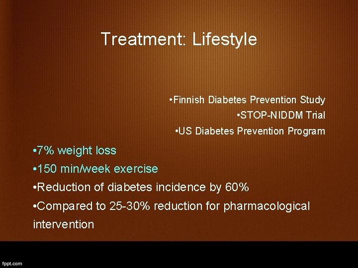 Treatment: Lifestyle • Finnish Diabetes Prevention Study • STOP-NIDDM Trial • US Diabetes Prevention