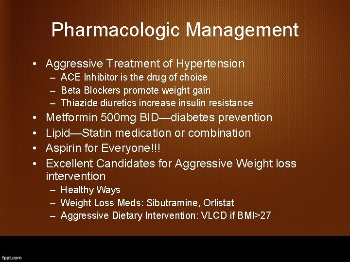 Pharmacologic Management • Aggressive Treatment of Hypertension – ACE Inhibitor is the drug of