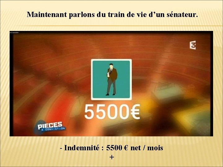 Maintenant parlons du train de vie d’un sénateur. - Indemnité : 5500 € net