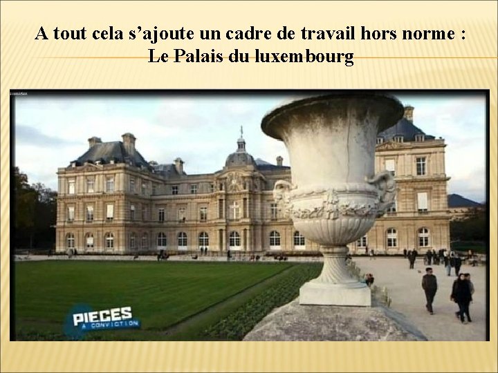 A tout cela s’ajoute un cadre de travail hors norme : Le Palais du