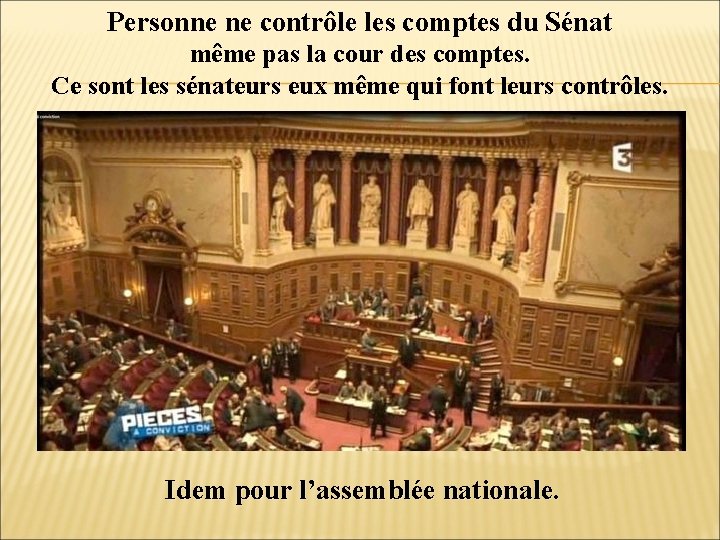 Personne ne contrôle les comptes du Sénat même pas la cour des comptes. Ce