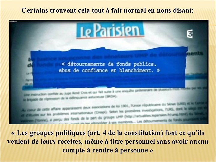 Certains trouvent cela tout à fait normal en nous disant: « Les groupes politiques