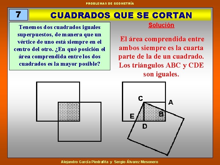 PROBLEMAS DE GEOMETRÍA 7 CUADRADOS QUE SE CORTAN Tenemos dos cuadrados iguales superpuestos, de