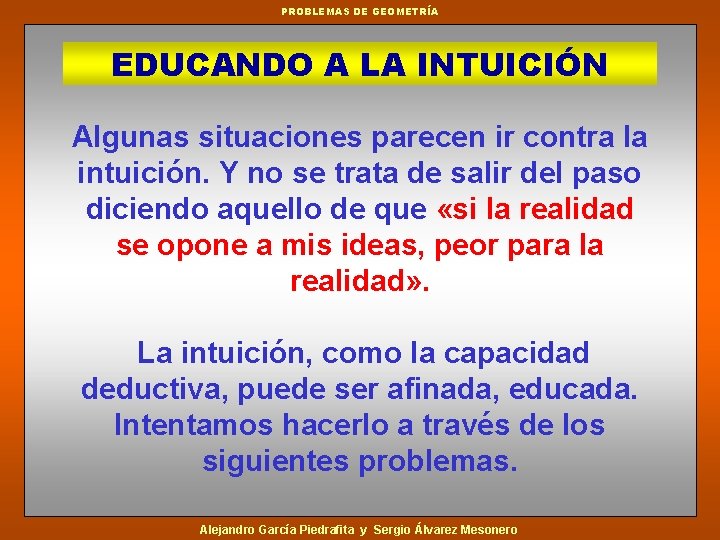 PROBLEMAS DE GEOMETRÍA EDUCANDO A LA INTUICIÓN Algunas situaciones parecen ir contra la intuición.