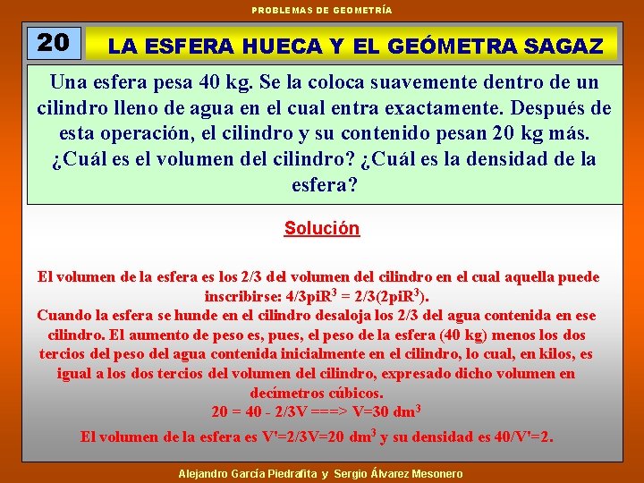 PROBLEMAS DE GEOMETRÍA 20 LA ESFERA HUECA Y EL GEÓMETRA SAGAZ Una esfera pesa