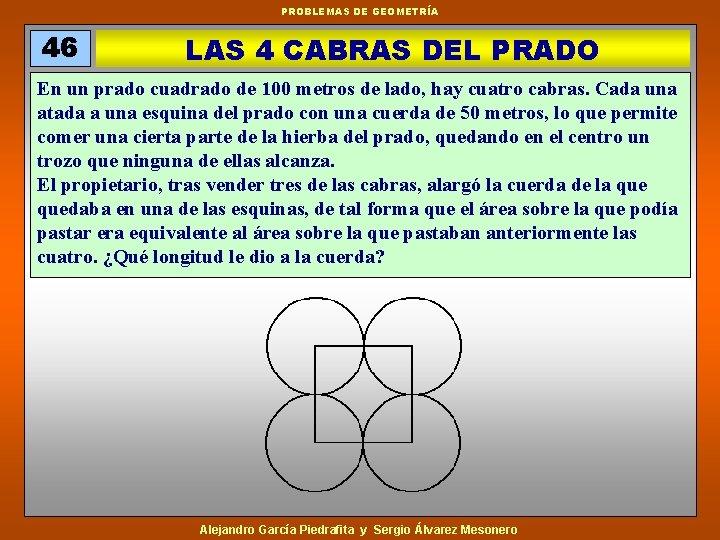 PROBLEMAS DE GEOMETRÍA 46 LAS 4 CABRAS DEL PRADO En un prado cuadrado de