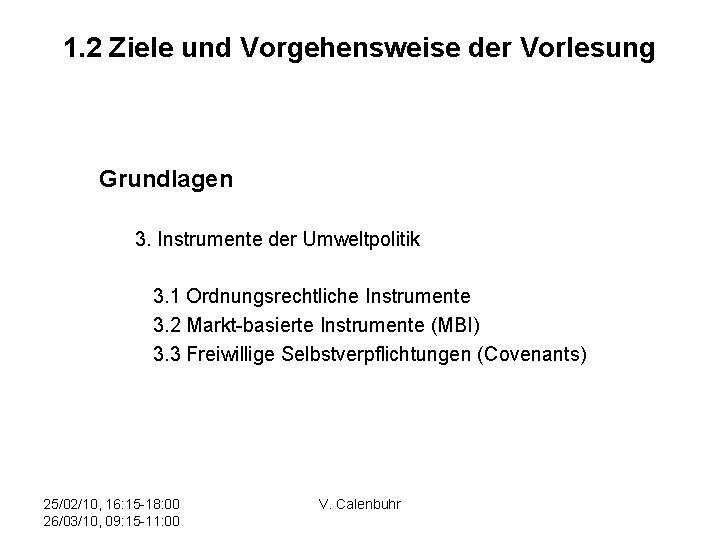 1. 2 Ziele und Vorgehensweise der Vorlesung Grundlagen 3. Instrumente der Umweltpolitik 3. 1